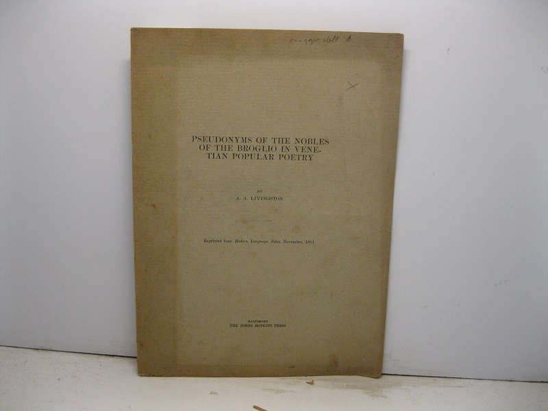 Pseudonyms of the Nobles of the Broglio in Venetian Popular Poetry. Reprinted from Modern Language Notes, 1911